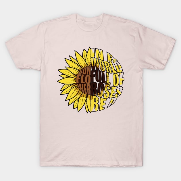 In A World Full Of Roses Be A Sunflower Doodle Drawing T-Shirt by Designoholic